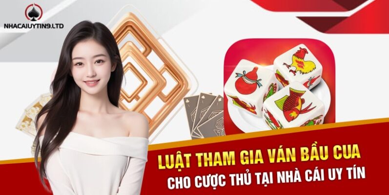 Luật tham gia ván bầu cua cho cược thủ tại Nhà cái uy tín