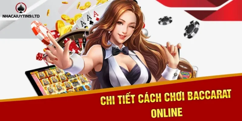 Chi tiết cách chơi Baccarat online