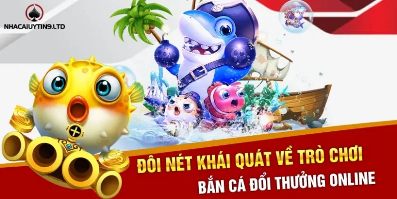 Đôi nét khái quát về trò chơi bắn cá đổi thưởng online 