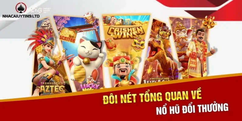 Đôi nét tổng quan về nổ hũ đổi thưởng 