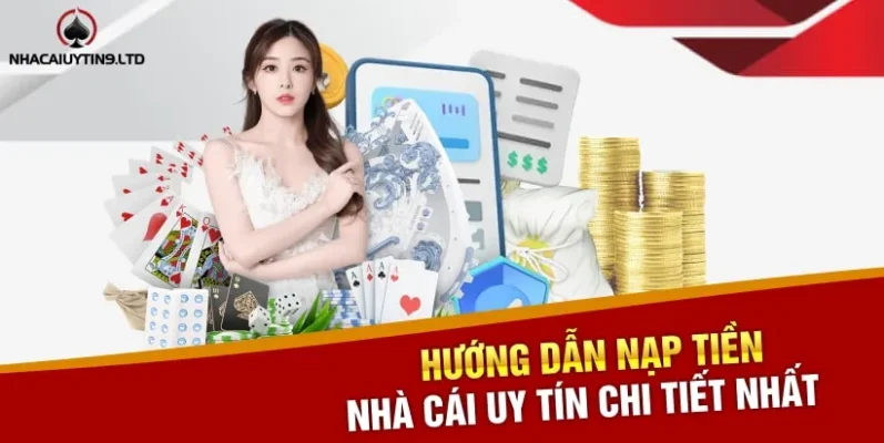 Hướng dẫn Nạp tiền Nhà cái uy tín chi tiết nhất cho newbie