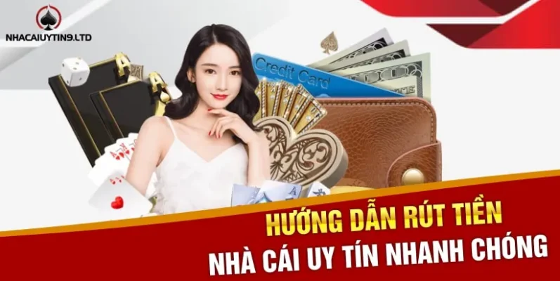 Hướng dẫn Rút tiền Nhà cái uy tín nhanh chóng 