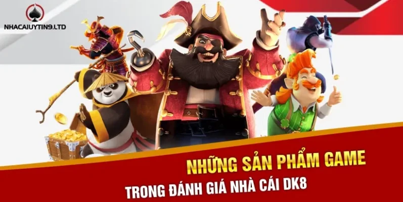 Những sản phẩm game trong đánh giá nhà cái DK8