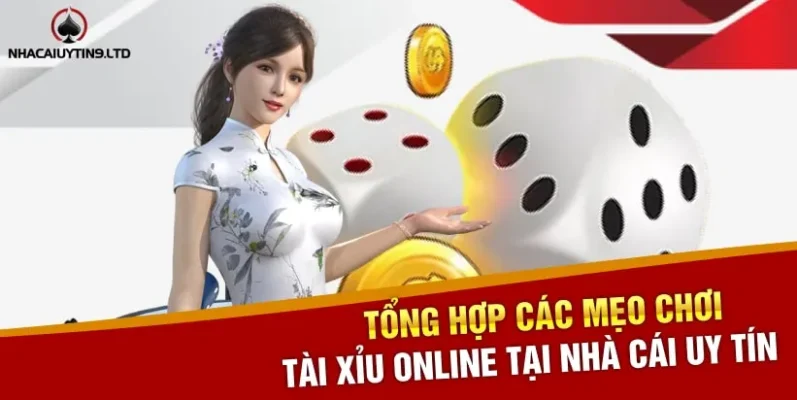 Tổng hợp các mẹo chơi tài xỉu online tại Nhà cái uy tín