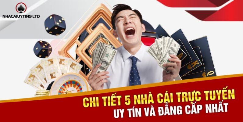 Chi tiết 5 nhà cái trực tuyến uy tín và đẳng cấp nhất