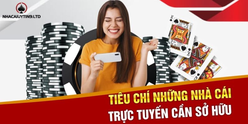 Tiêu chí những nhà cái trực tuyến cần sở hữu