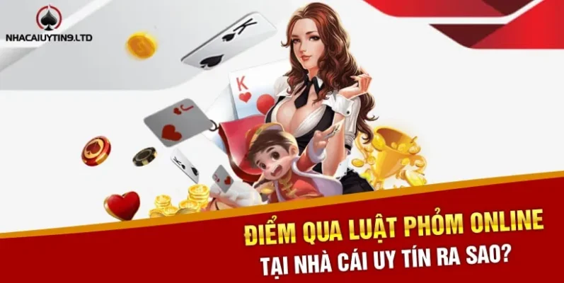 Điểm qua luật phỏm online tại nhà cái uy tín ra sao?