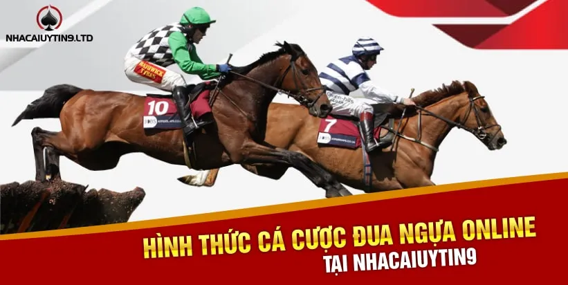 Hình thức cá cược đua ngựa online tại nhacaiuytin9