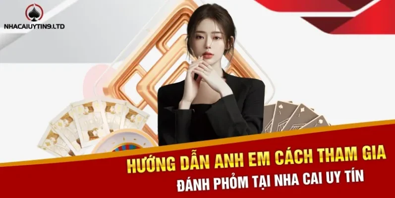 Hướng dẫn anh em cách tham gia đánh phỏm tại nha cai uy tín