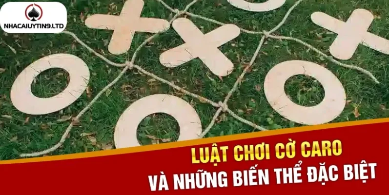 Luật chơi cờ caro và những biến thể đặc biệt