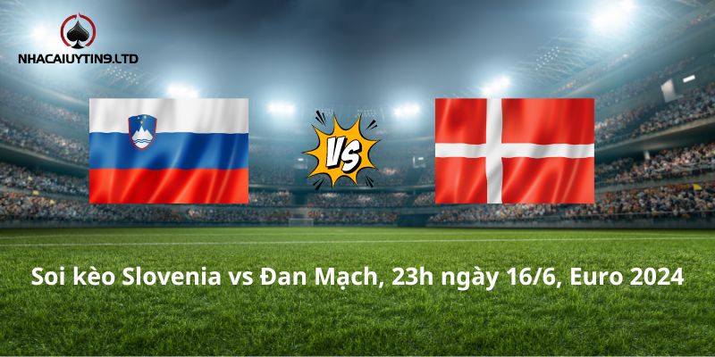 Soi kèo Slovenia vs Đan Mạch