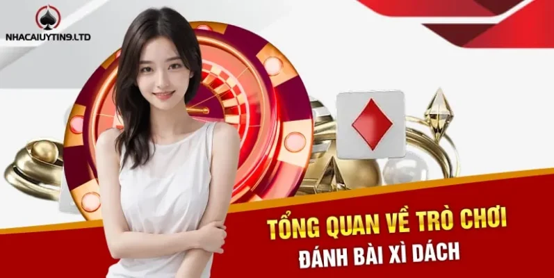 Tổng quan về trò chơi đánh bài xì dách