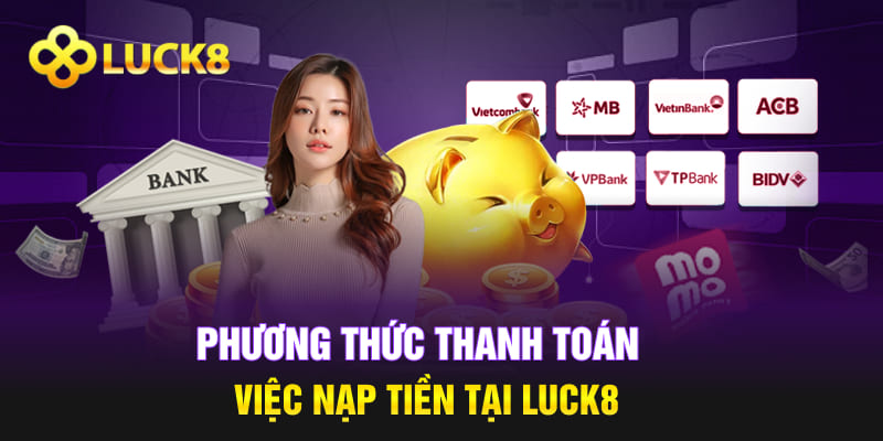 Phương thức thanh toán việc nạp tiền tại Luck8