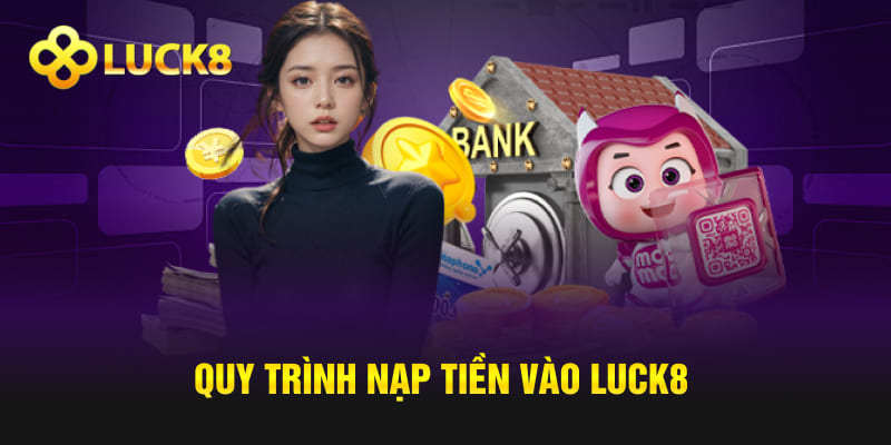 Quy trình nạp tiền vào Luck8