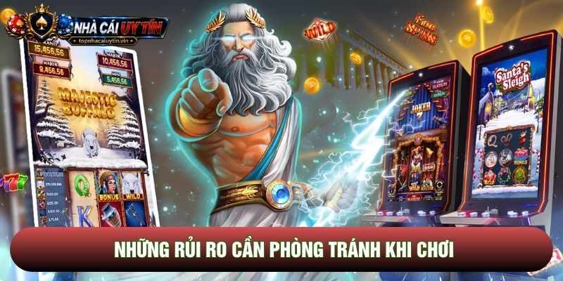 Những rủi ro cần phòng tránh khi chơi