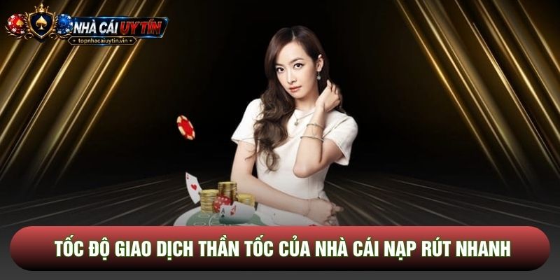Tốc độ giao dịch thần tốc của nhà cái nạp rút nhanh Tốc độ giao dịch thần tốc của nhà cái nạp rút nhanh