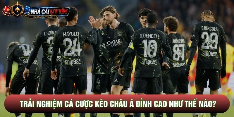 Trải nghiệm cá cược Kèo châu Á đỉnh cao như thế nào? Trải nghiệm cá cược Kèo châu Á đỉnh cao như thế nào?