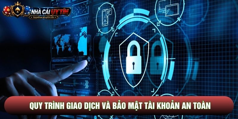 Quy trình giao dịch và bảo mật tài khoản an toàn Quy trình giao dịch và bảo mật tài khoản an toàn